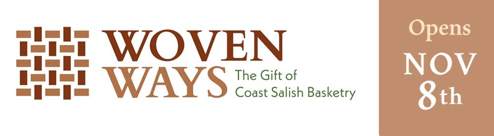 Hibulb Cultural Center - Woven Ways: The Gift of Coast Salish Basketry