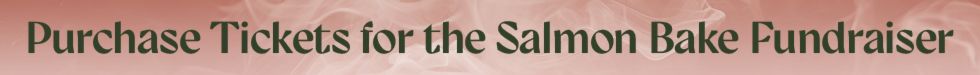 Purchase Tickets for the Salmon Bake Fundraiser