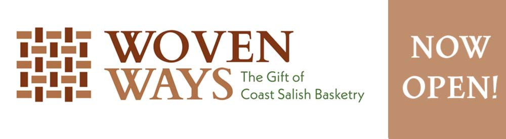 Hibulb Cultural Center - Woven Ways: The Gift of Coast Salish Basketry